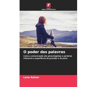 O poder das palavras: Como a comunicação dos ginecologistas e parteiras influencia a experiência da gravidez e do parto