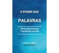 O Poder Das Palavras: Mude Suas Palavras, Transforme Sua Vida