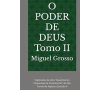 O PODER DE DEUS Tomo II: Explicação da obra "Quaestiones Disputatae de Potentia Dei" de São Tomás de Aquino: Questão II (A Sabedoria Tomista: Reflexões sobre o Poder de Deus)