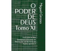 O PODER DE DEUS Tomo XI: Explicação da obra "Quaestiones Disputatae de Potentia Dei" de São Tomás de Aquino: Questão X (A Sabedoria Tomista: Reflexões sobre o Poder de Deus)