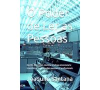 O Poder de Ler as Pessoas: Decifre intenções, domine a leitura emocional e transforme suas relações pessoais e profissionais