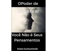 O Poder de Observar: Você não é seus pensamentos