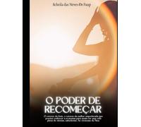 O Poder de Recomeçar: Superando Desafios e Redescobrindo Sua Força Interior