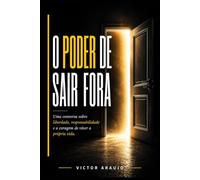 O Poder de Sair Fora: Uma conversa sobre liberdade, responsabilidade e a coragem de viver a própria vida