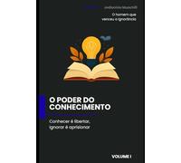 O Poder do Conhecimento: Conher é libertar, ignorar é aprisionar