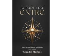 O Poder do Entre: A arte de fazer negócios acontecerem entre pessoas