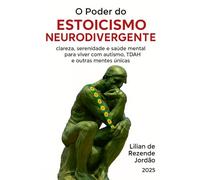 O Poder do Estoicismo Neurodivergente: clareza, serenidade e saúde mental para viver com autismo, TDAH e outras mentes únicas
