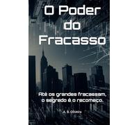 O Poder do Fracasso: Até os grandes fracassam, o segredo é o recomeço.