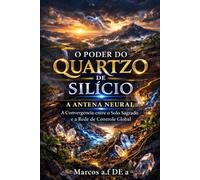 O PODER DO QUARTZO DE SILÍCIO: A ANTENA NEURAL: A Convergência entre o Solo Sagrado e a Rede de Controle Global (PROTOCOLO KAIRÓS: A BIBLIOTECA DO SILÍCIO AZUL.)