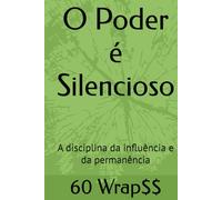 O Poder é Silencioso: A disciplina da influência e da permanência