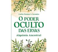 O Poder Oculto das Ervas - Alquimia Ancestral