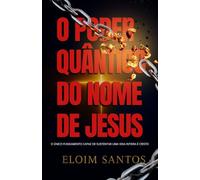 O PODER QUÂNTICO DO NOME DE JESUS: Como a Palavra que Está Acima de Todo Nome Transforma Realidades