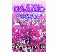 O Poder Terapeutico Do Ipe-Roxo (Em Portuguese do Brasil)