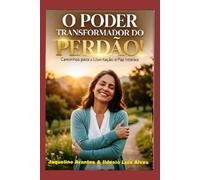 O Poder Transformador do Perdão!: O perdao trás vida e nos dá uma nova chance de ser e/ou fazer alguém feliz! (Livros com Tematica Biblico e Teológico)