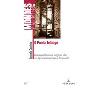 O Poeta-Teólogo: Revisitações literárias do imaginário bíblico em alguma poesia portuguesa do século XX: 1 (Mondes de Langue Portugaise)