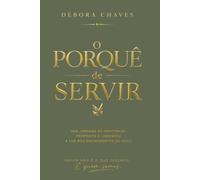 O Porquê de Servir: Uma jornada cristã de identidade, propósito e liderança à luz dos ensinamentos de Jesus