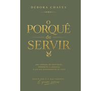 O Porquê de Servir: Uma jornada cristã de identidade, propósito e liderança à luz dos ensinamentos de Jesus