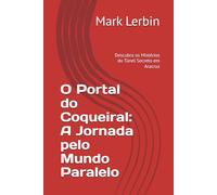 O Portal do Coqueiral: A Jornada pelo Mundo Paralelo: Descubra os Mistérios do Túnel Secreto em Aracruz