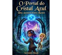 O Portal do Cristal Azul: Uma Aventura entre Mundos