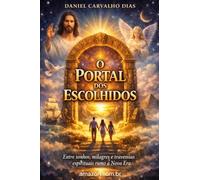 O Portal dos Escolhidos: Entre sonhos, milagres e travessias espirituais rumo à Nova Era
