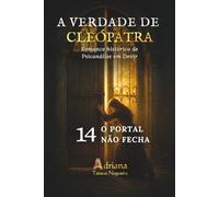 O PORTAL NÃO FECHA: Romance histórico de Psicanálise em Devir (A VERDADE DE CLEÓPATRA)