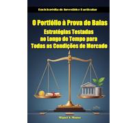 O Portfólio à Prova de Balas: Estratégias Testadas ao Longo do Tempo para Todas as Condições de Mercado (Enciclopédia do Investidor Particular)