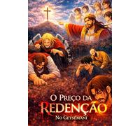 O preço da Redenção.: No Getsêmani. A história de Jesus omo você nunca viu. Em Mangá.