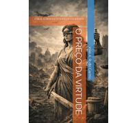 O PREÇO DA VIRTUDE: ÉTICA, GUERRA E PODER, NO OCIDENTE