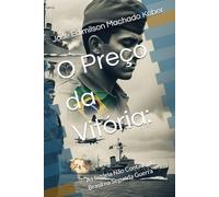 O Preço da Vitória:: A História Não Contada do Brasil na Segunda Guerra