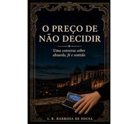 O preço de não decidir: Uma conversa sobre absurdo, fé e sentido