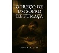 O Preço De Um Sopro De Fumaça (ebook)