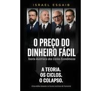 O Preço do Dinheiro Fácil: Teoria Austríaca dos Ciclos Econômicos (Caminhos econômicos sólidos)