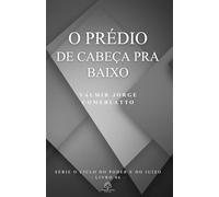 O PRÉDIO DE CABEÇA PRA BAIXO: Uma parábola sobre o mundo que aprendeu a viver do avesso (O CICLO DO PODER E DO JUÍZO)