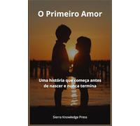 O Primeiro Amor: Uma história que começa antes de nascer e nunca termina (Histórias de Amor que Deixam Marca)