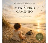 O primeiro caminho: Uma pequena historia sobre coragem, instinto e recomeços
