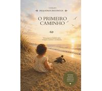 O primeiro caminho: Uma pequena história sobre coragem, instinto e recomeços (Pequenos Instintos)