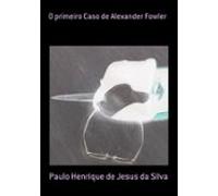 O Primeiro Caso De Alexander Fowler (ebook)