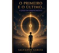 O primeiro e o último - O jogo do esquecimento (Coleção: O Segredo da Flor Dourada - EU)