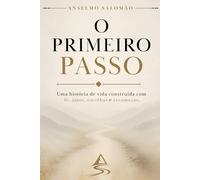 O Primeiro Passo: Uma história de vida construída com fé, amor, escolhas e recomeços.