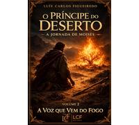O PRÍNCIPE DO DESERTO: VOLUME 2 - A VOZ QUE VEM DO FOGO