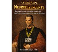 O Príncipe Neurodivergente: Estratégias mentais para sobreviver ao caos, impor limites e proteger sua paz em um mundo que não te entende
