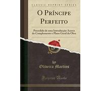 O Príncipe Perfeito: Precedido de uma Introducção Ácerca do Complemento e Plano Geral da Obra (Classic Reprint)