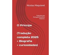 O Príncipe - Traduzido para Português Brasileiro Moderno (2025): Com biografia e curiosidades sobre o autor (Trilogia Mestres da Estratégia: Da Guerra ao Governo)