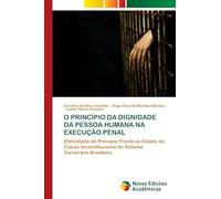 O Princípio Da Dignidade Da Pessoa Humana Na Execução Penal: Efetividade do Princípio Frente ao Estado de Coisas Inconstitucional do Sistema Carcerário Brasileiro