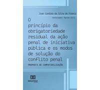 O Princípio Da Obrigatoriedade Residual Da Ação Penal De Iniciativa Pú