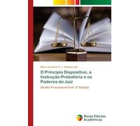 O Principio Dispositivo, a Instrução Probatória e os Poderes do Juiz: Direito Processual Civil. 2ª Edição