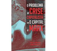 O Problema da Crise Capitalista em o Capital de Marx