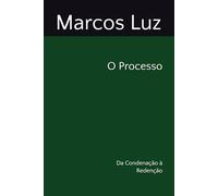 O Processo: Da Condenação à Redenção
