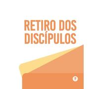 O Processo De Se Tornar Um Discípulo: Retiro Dos Discípulos
