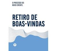 O Processo Do Novo Crente: Retiro de Boas-Vindas
